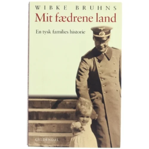 Mit fædrene land : en tysk families historie af Wibke Bruhns (Bog)