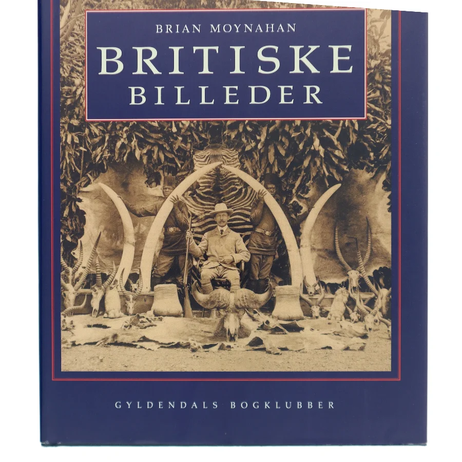 Britiske billeder : det engelske imperium gennem det seneste århundrede af Brian Moynahan (Bog)