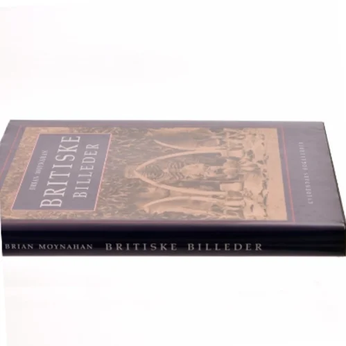 Britiske billeder : det engelske imperium gennem det seneste århundrede af Brian Moynahan (Bog)