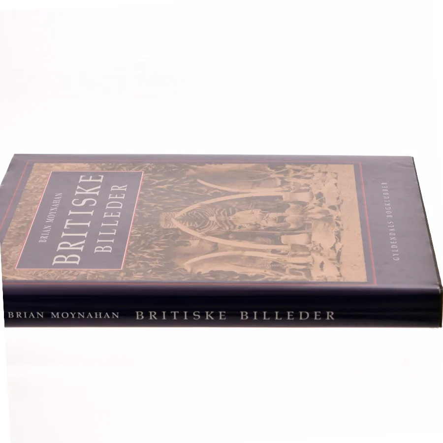 Britiske billeder : det engelske imperium gennem det seneste århundrede af Brian Moynahan (Bog)