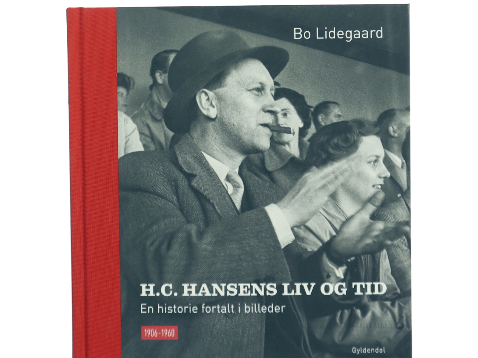 H.C. Hansens liv og tid : en historie fortalt i billeder : 1906-1960 af Bo Lidegaard (Bog)