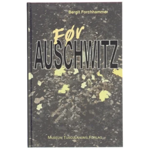Bog: 'Før Auschwitz' af Berget Forchhammer ((Bog) fra Museum Tusculanums Forlag