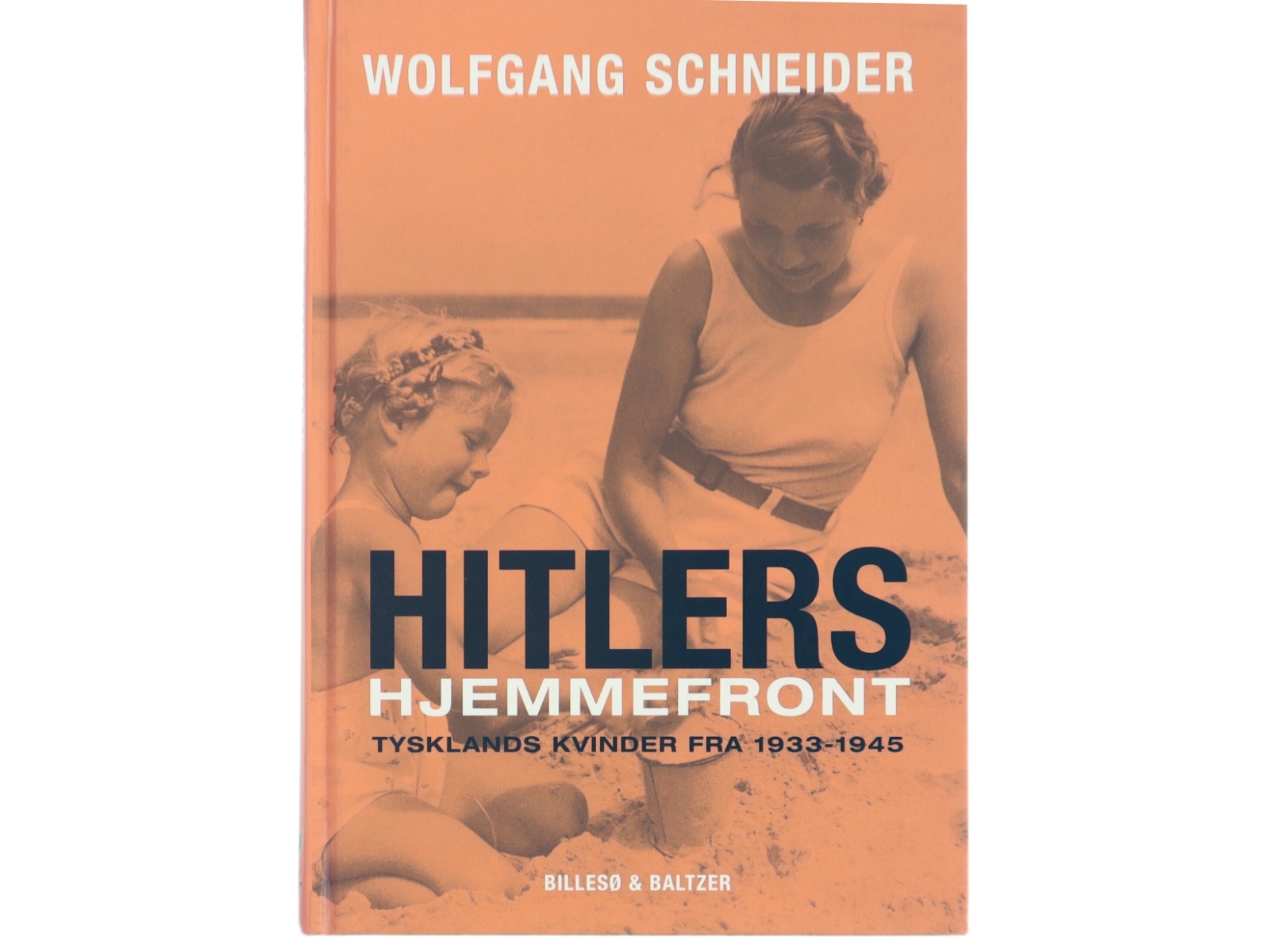 Hitlers hjemmefront : Tysklands kvinder fra 1933-1945 af Wolfgang Schneider (Bog)