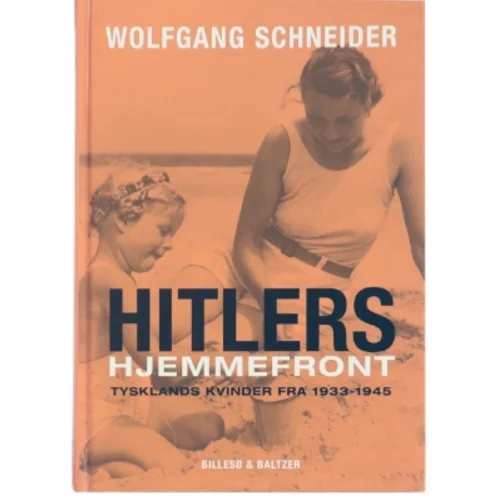 Hitlers hjemmefront : Tysklands kvinder fra 1933-1945 af Wolfgang Schneider (Bog)