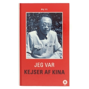Jeg var kejser af Kina : fra himlens søn til det nye menneske af Pu Yi (Bog)