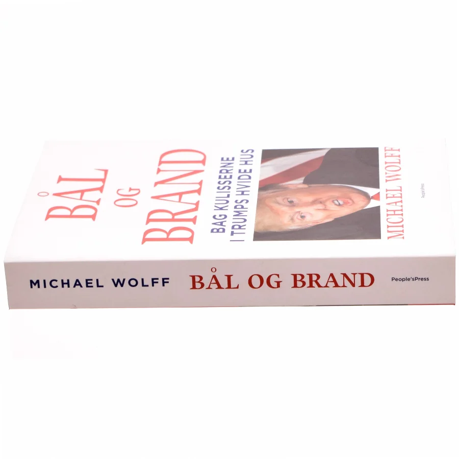 Bål og brand - Bag kulisserne i Trumps hvide hus af Michael Wolff (Bog)