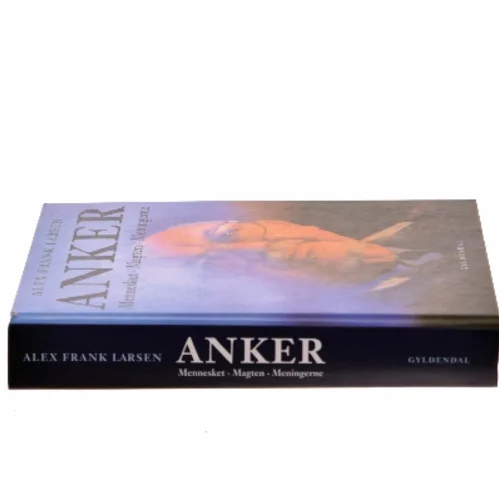 Anker : mennesket, magten, meningerne af Alex Frank Larsen (f. 1946) (Bog)