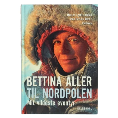 Til Nordpolen : mit vildeste eventyr af Bettina Aller (Bog)