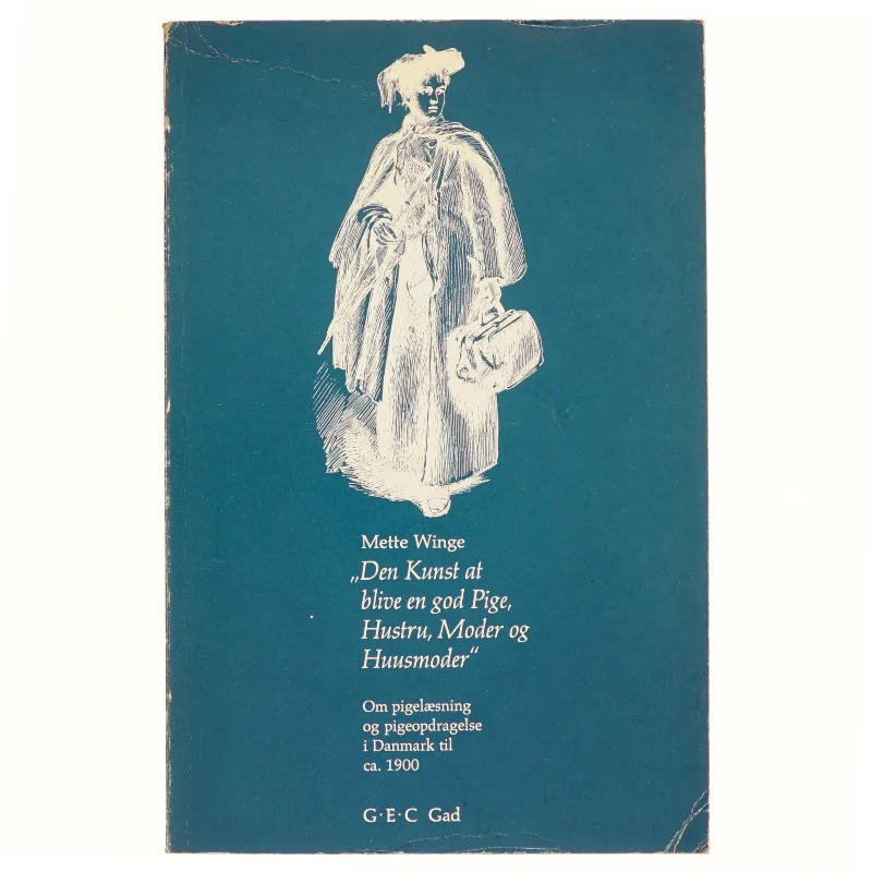 Den kunst at blive en god pige, hustru, moder og husmoder af Mette Winge (bog)