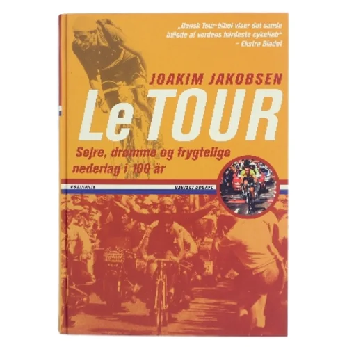Le Tour : sejre, drømme og frygtelige nederlag i 100 år af Joakim Jakobsen (Bog)