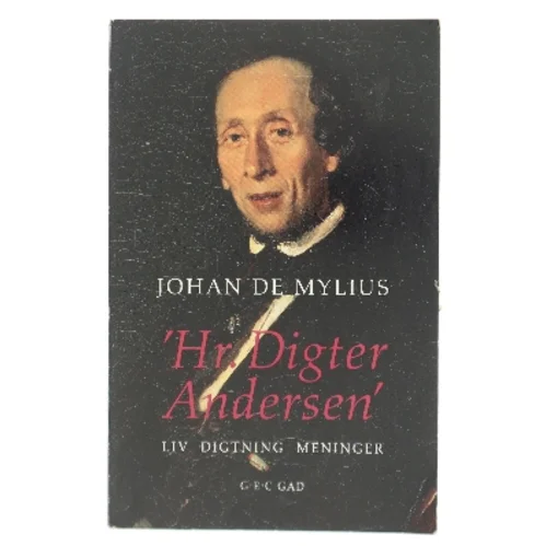 Hr. Digter Andersen : liv, digtning, meninger af Johan de Mylius (Bog)
