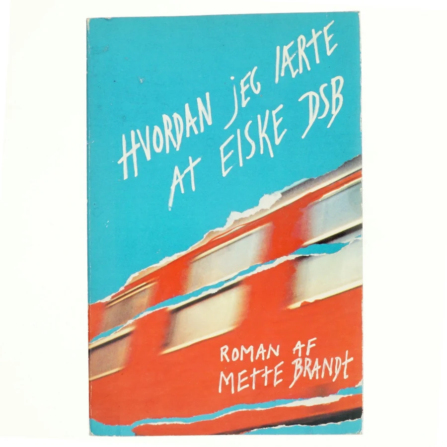 Hvordan jeg lærte at elske DSB af Mette Brandt (bog)
