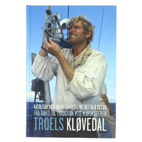 Kærligheden, kildevandet ... og det blå ocean fra Tahiti til Thyborøn med Nordkaperen af Troels Kløvedal (Bog)