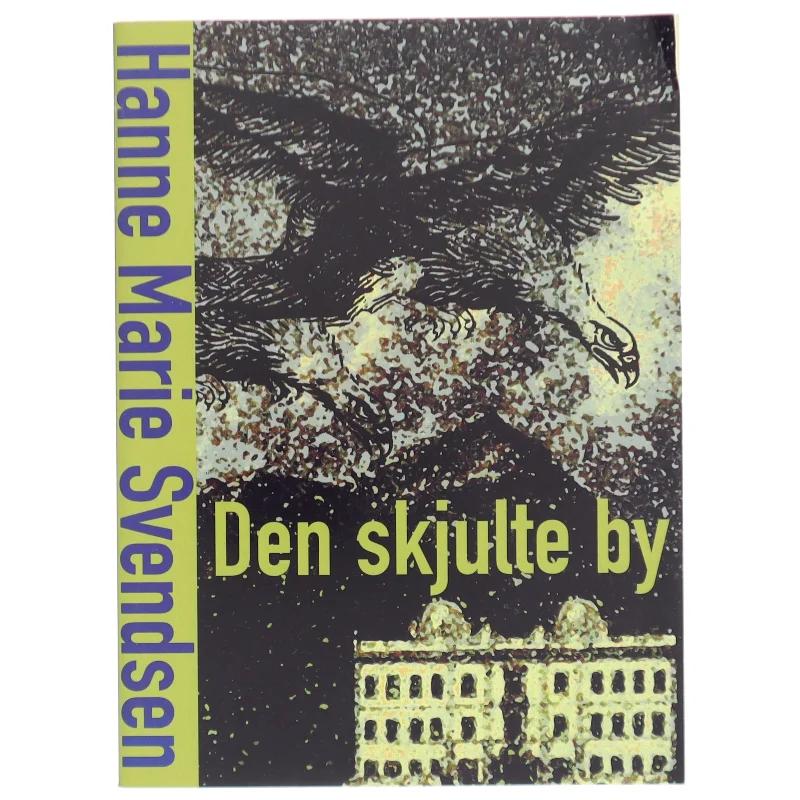 Den skjulte by af Hanne Marie Svendsen (f. 1933) (Bog)