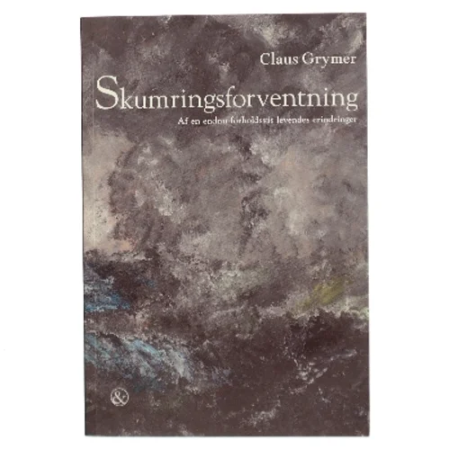 Skumringsforventning : af en endnu forholdsvis levendes erindringer af Claus Grymer (Bog)
