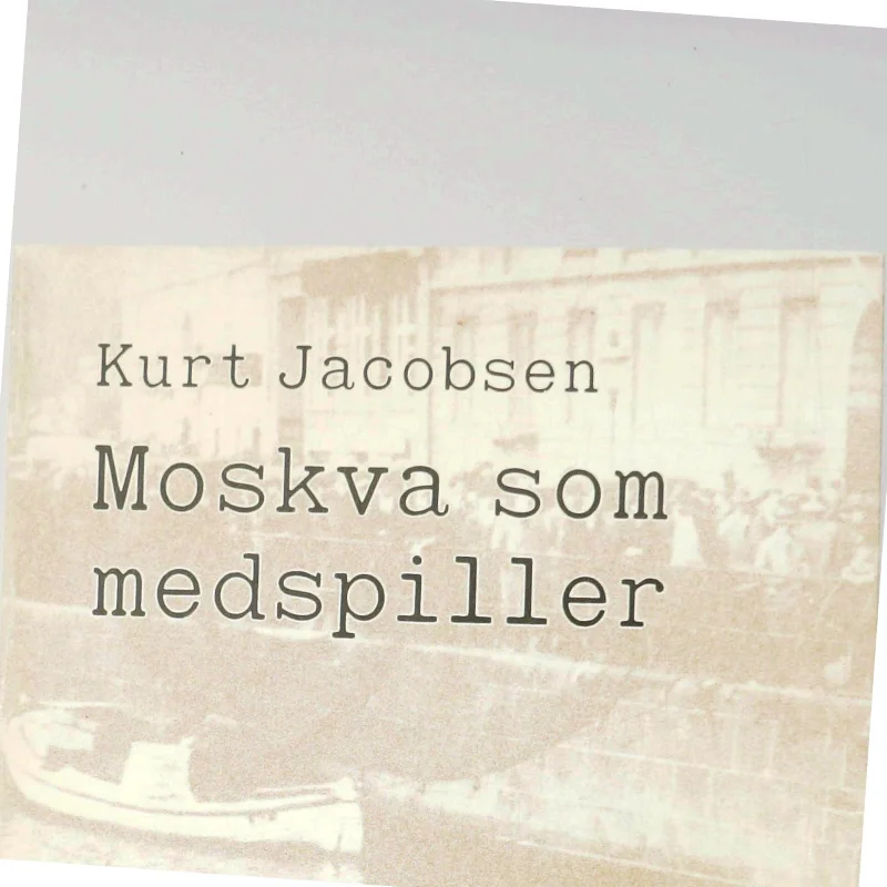 Kurt Jacobsen: Moskva som medspiller