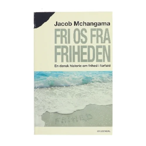 Fri os fra friheden : en dansk historie om frihed i forfald af Jacob Mchangama (Bog)