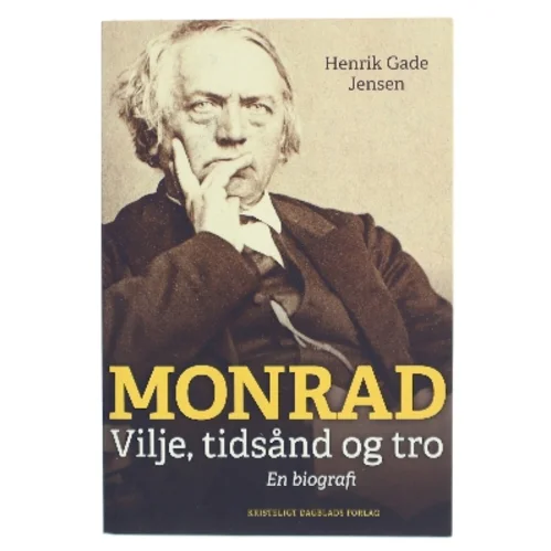Monrad : vilje, tidsånd og tro : en biografi af Henrik Gade Jensen (Bog)