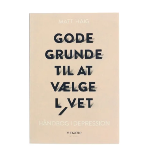 Gode grunde til at vælge livet : håndbog i depression af Matt Haig (Bog)