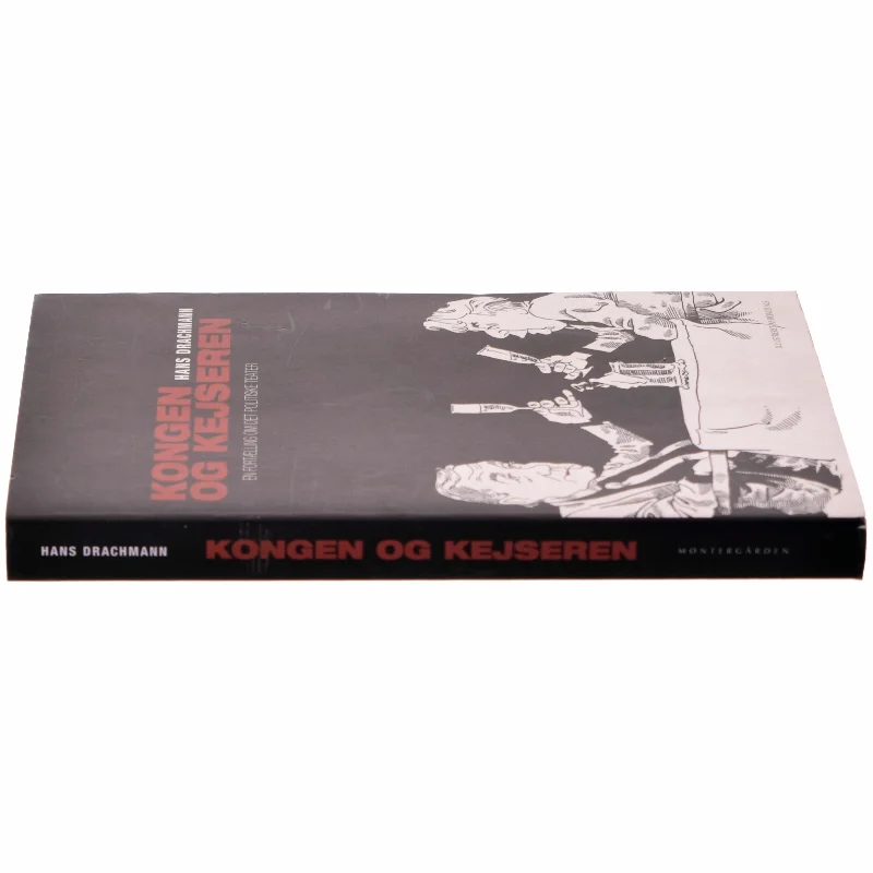 Kongen & kejseren : en fortælling om det politiske teater af Hans Drachmann (Bog)