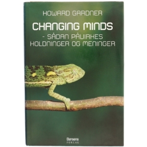 Changing minds : sådan påvirkes holdninger og meninger (Tekst på dansk) af Howard Gardner (Bog)