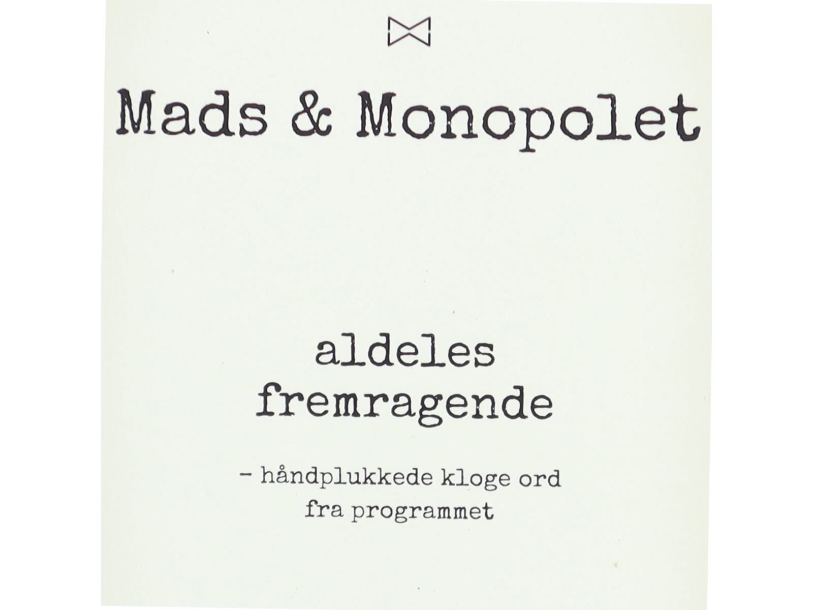 Mads & Monopolet - aldeles fremragende : håndplukkede kloge ord fra programmet (Bog)