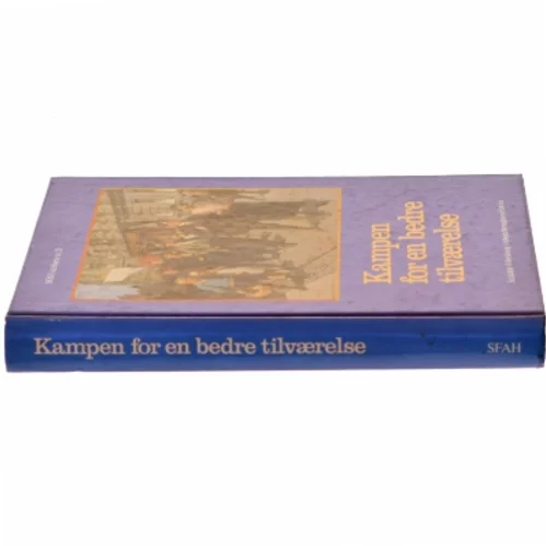 Kampen for en bedre tilværelse fra Selskabet til Forskning i Arbejderbevægelsens Historie