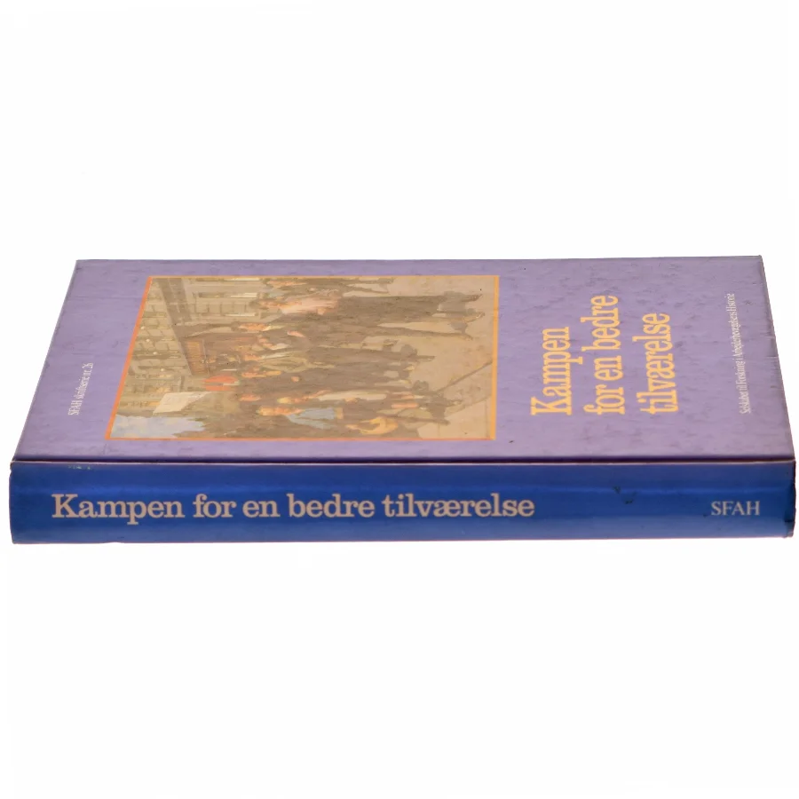 Kampen for en bedre tilværelse fra Selskabet til Forskning i Arbejderbevægelsens Historie