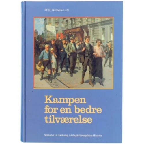 Kampen for en bedre tilværelse fra Selskabet til Forskning i Arbejderbevægelsens Historie