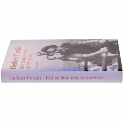 Det er ikke nok at overleve : erindringer af Herbert Pundik (Bog)