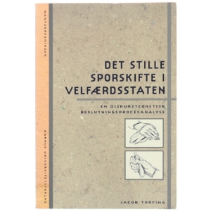 Det stille sporskifte i velfærdsstaten : en diskursteoretisk beslutningsprocesanalyse af Jacob Torfing (Bog)