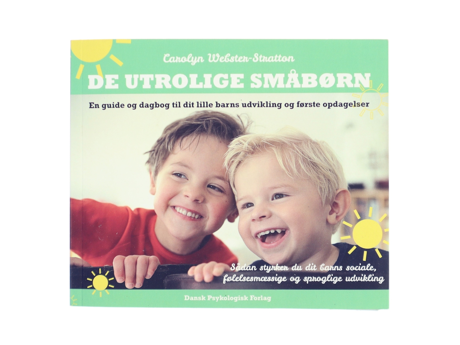 De utrolige småbørn : en guide og dagbog til dit lille barns udvikling og første opdagelser : sådan styrker du dit barns sociale, følelsesmæssige og sproglige udvikling af Carolyn Webster-Stratton (Bo