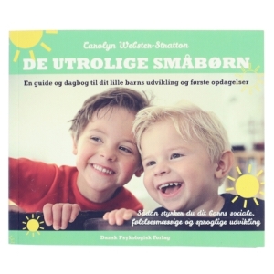 De utrolige småbørn : en guide og dagbog til dit lille barns udvikling og første opdagelser : sådan styrker du dit barns sociale, følelsesmæssige og sproglige udvikling af Carolyn Webster-Stratton (Bo