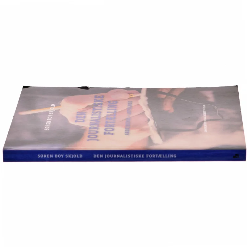 Den journalistiske fortælling : arbejdsbog + antologi af Søren Boy Skjold (Bog)