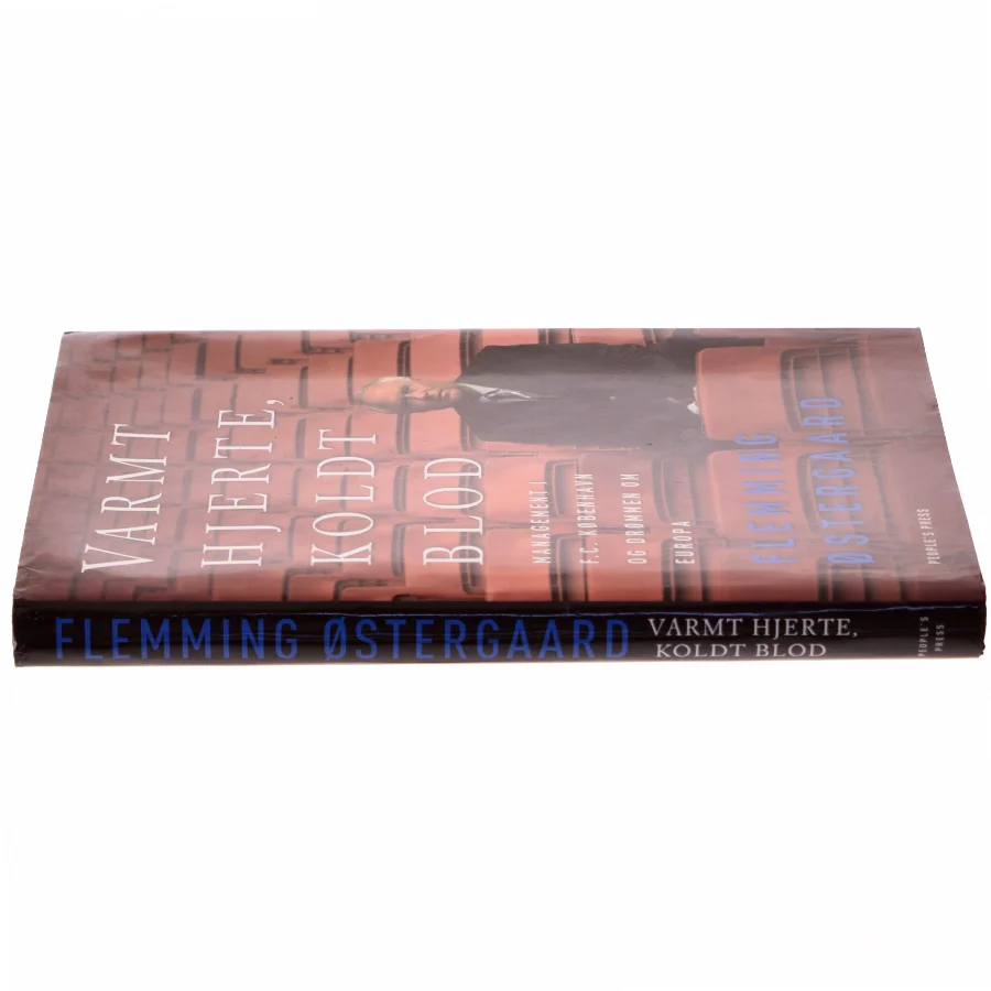 Varmt hjerte, koldt blod : management i F.C. København og drømmen om Europa af Flemming Østergaard (Bog)