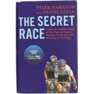The Secret Race: Inside the Hidden World of the Tour De France: Doping, Cover-ups, and Winning at All Costs af Tyler Hamilton (Bog)