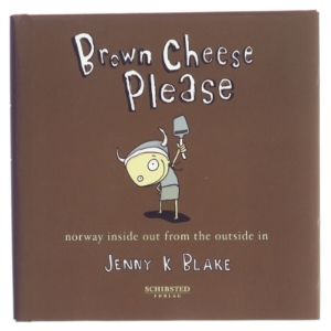 Brown cheese, please : Norway inside out from the outside in af Jenny K. Blake (Bog)