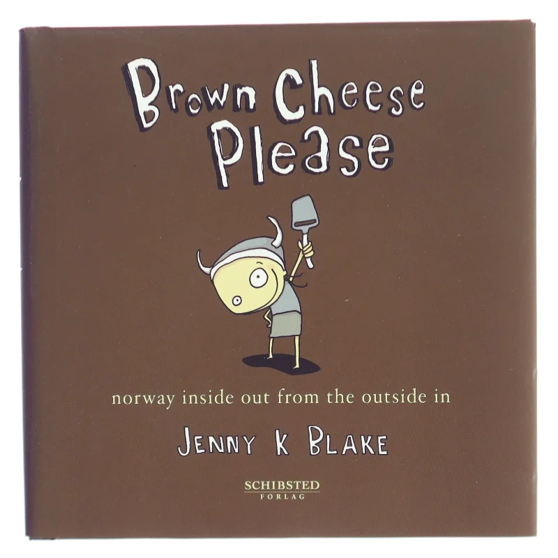 Brown cheese, please : Norway inside out from the outside in af Jenny K. Blake (Bog)