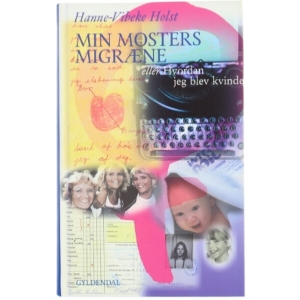 Min mosters migræne af Hanne-Vibeke Holst (Bog)