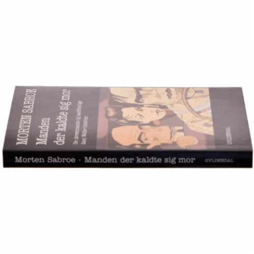 Manden der kaldte sig mor : de skræmmende og sandfærdige Sam Weller-historier af Morten Sabroe (Bog)