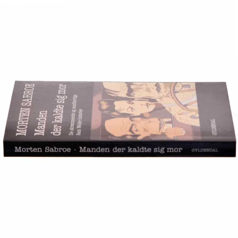 Manden der kaldte sig mor : de skræmmende og sandfærdige Sam Weller-historier af Morten Sabroe (Bog)