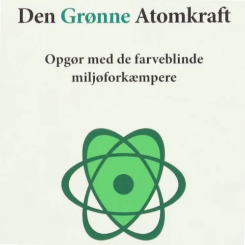 Den grønne atomkraft : opgør med de farveblinde miljøforkæmpere af Thomas Grønlund Nielsen (Bog)