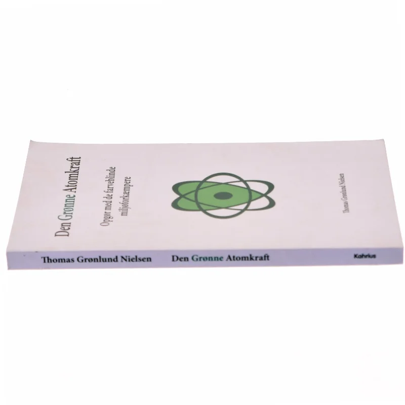 Den grønne atomkraft : opgør med de farveblinde miljøforkæmpere af Thomas Grønlund Nielsen (Bog)