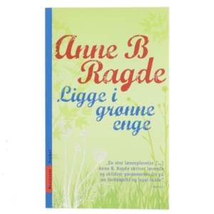 Ligge i grønne enge : roman. bind 1 af Anne B. Ragde (Bog)