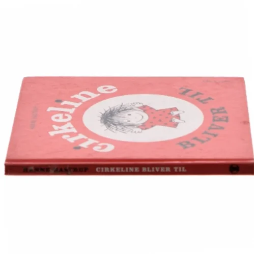 Cirkeline bliver til af Hanne Hastrup (Bog)