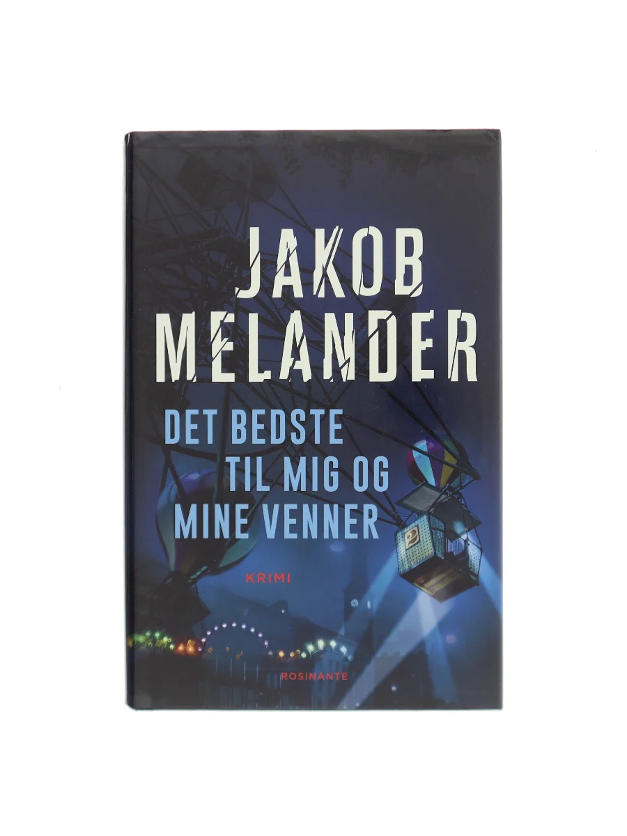 Forsiden af Det bedste til mig og mine venner : kriminalroman af Jakob Melander