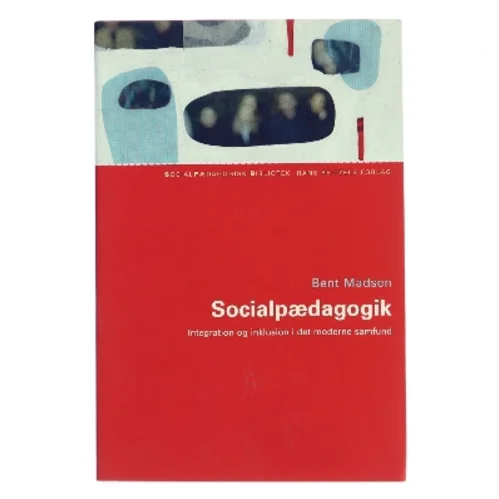 Socialpædagogik : integration og inklusion i det moderne samfund af Bent Madsen (f. 1947) (Bog)