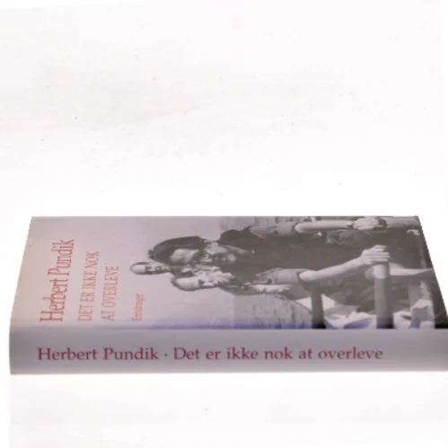 Det er ikke nok at overleve : erindringer af Herbert Pundik (Bog)
