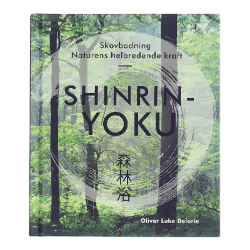 Shinrin-yoku : skovbadning : naturens helbredende kraft af Oliver Luke Delorie (Bog)