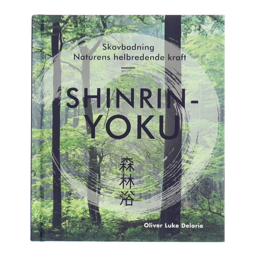 Shinrin-yoku : skovbadning : naturens helbredende kraft af Oliver Luke Delorie (Bog)